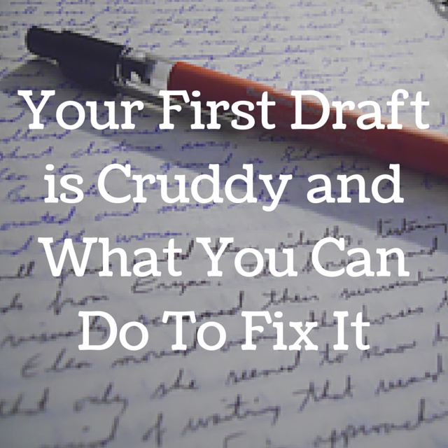 Your First Draft is Cruddy and What You Can Do To Fix It